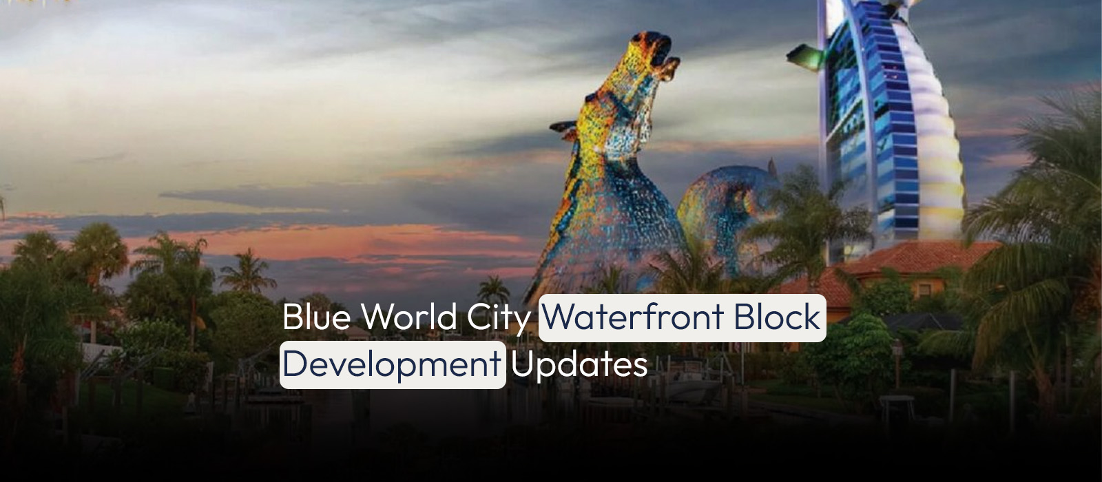Blue World City Waterfront Block Development Updates
