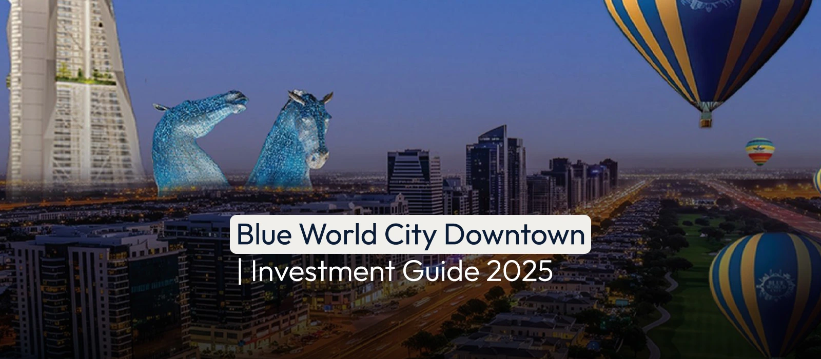 Blue World City Downtown | Investment Guide 2025